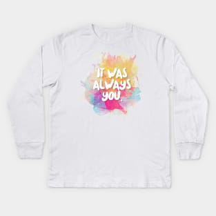 It Was Always You. Kids Long Sleeve T-Shirt